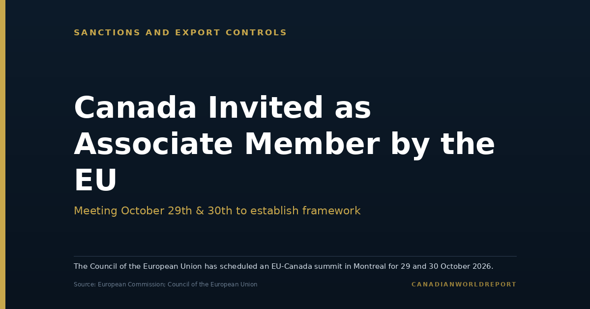 Editorial card reading: Canada Invited as Associate Member by the EU. Subhead: meeting October 29th and 30th to establish framework. Note: the Council of the European Union has scheduled an EU-Canada summit in Montreal for 29 and 30 October 2026. Source: European Commission and Council of the European Union.